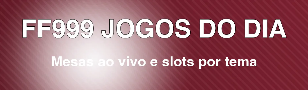 FF999: mesas ao vivo e slots por tema