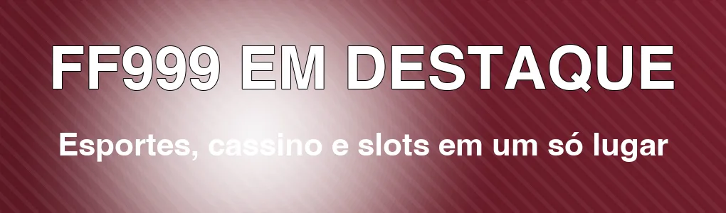FF999 em destaque: esportes, cassino e slots em um só lugar